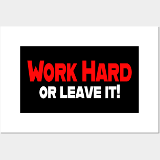 Work Hard or leave it Posters and Art